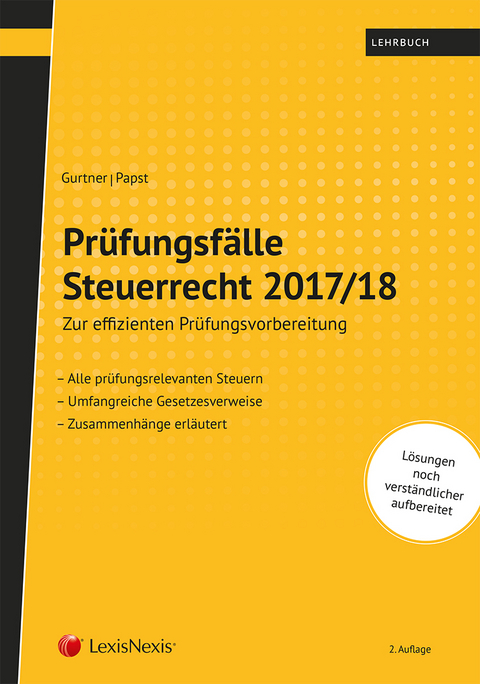 Pr&uuml;fungsf&auml;lle Steuerrecht 2017/18 - Wolfgang Gurtner, Stefan Papst