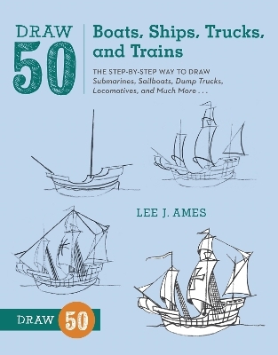 Draw 50 Boats, Ships, Trucks, and Trains - L Ames