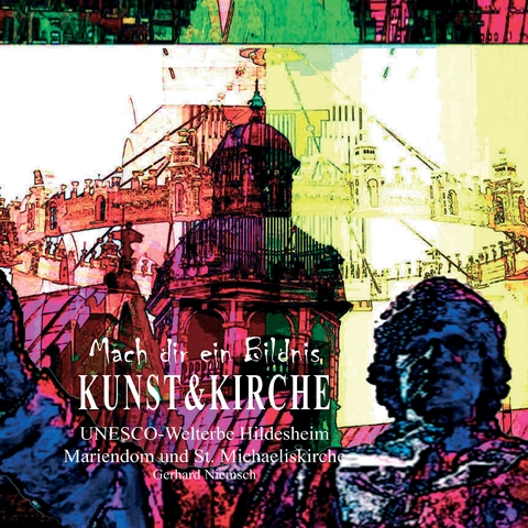 Mach dir ein Bildnis - Kunst und Kirche - Gerhard Niemsch