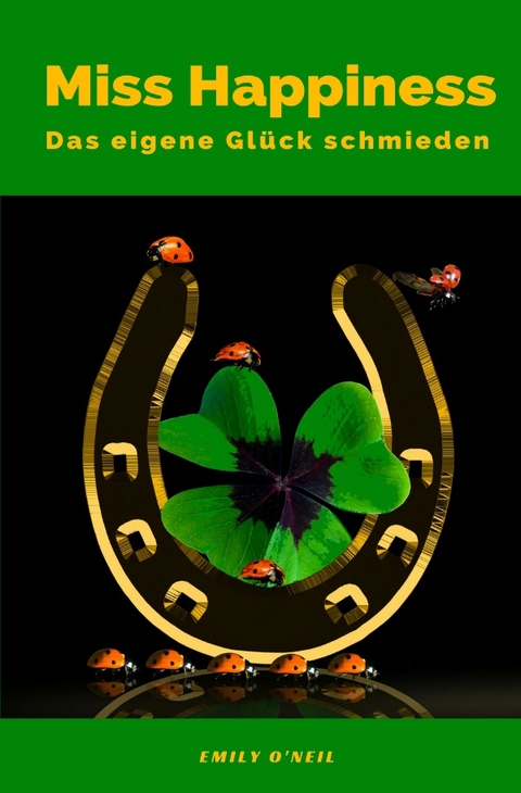Miss Happiness - Das eigene Gl&uuml;ck schmieden - Emily O'Neil