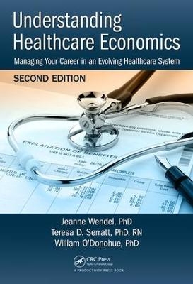 Understanding Healthcare Economics - PHD Wendel  Jeanne, PHD Serratt  RN  Teresa D., PHD O'Donohue  William