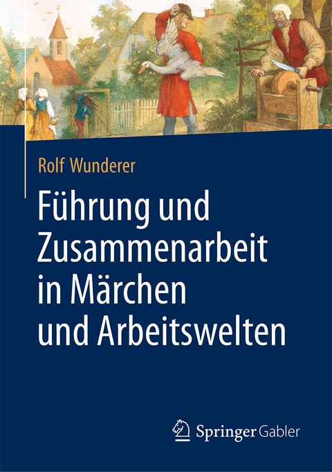 Führung und Zusammenarbeit in Märchen und Arbeitswelten - Rolf Wunderer