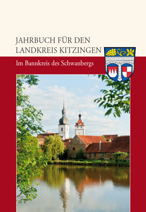 Jahrbuch f&uuml;r den Landkreis Kitzingen 2013 - Im Bannkreis des Schwanbergs (Schwerpunkt: Prichsenstadt) - 
