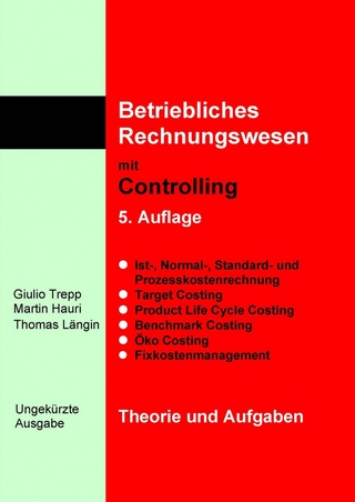 Betriebliches Rechnungswesen mit Controlling - Theorie und Aufgaben - 5. Auflage