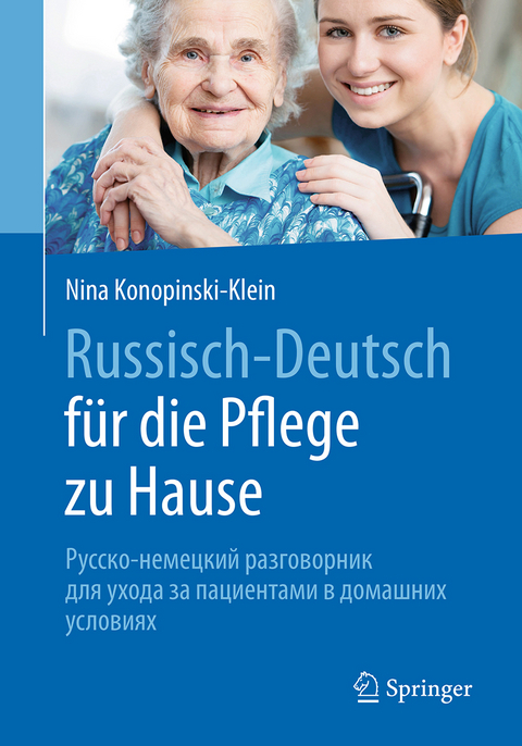 Russisch - Deutsch f&uuml;r die Pflege zu Hause - Nina Konopinski-Klein
