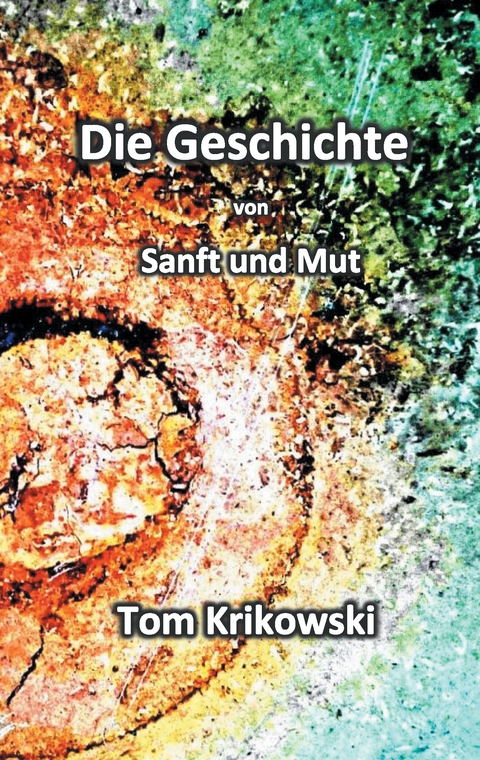 Die Geschichte von Sanft und Mut - Tom Krikowski
