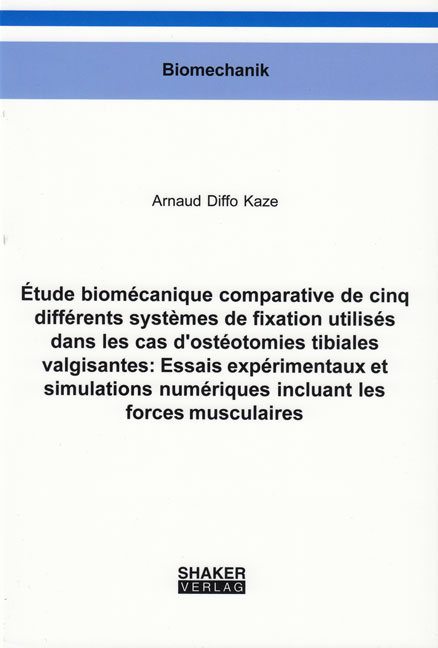 &Eacute;tude biom&eacute;canique comparative de cinq diff&eacute;rents syst&egrave;mes de fixation utilis&eacute;s dans les cas d'ost&eacute;otomies tibiales valgisantes: Essais exp&eacute;rimentaux et simulations num&eacute;riques incluant les forces musculaires - Arnaud Diffo Kaze