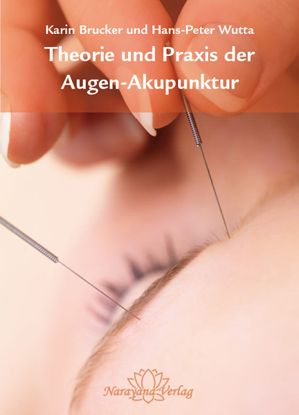 Theorie und Praxis der Augen-Akupunktur - Karin Brucker, Hans-Peter Wutta