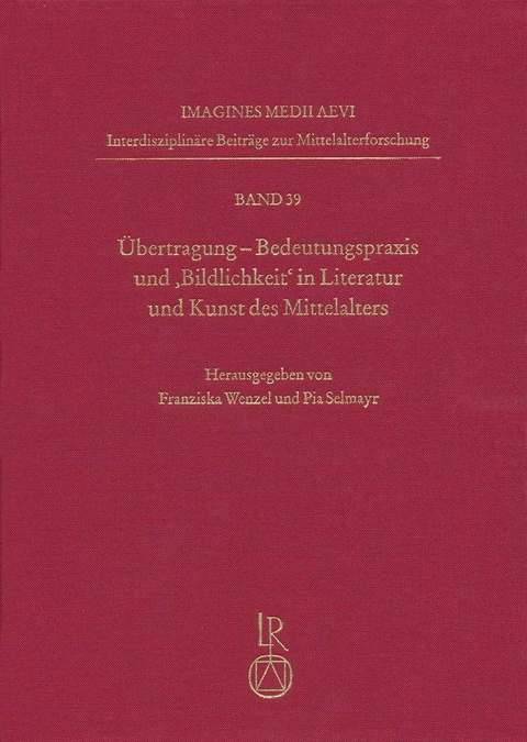 &Uuml;bertragung. Bedeutungspraxis und &sbquo;Bildlichkeit&lsquo; in Literatur und Kunst des Mittelalters - 