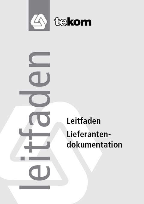 Leitfaden Lieferantendokumentation - Magali Baumgartner, Armin Burry, Michael Leifeld, Patrick Arigbabu, Hans Fokken, J&ouml;rg Hennig, Rainer Kentrat, Olaf Ruhfus-Hartmann, Hansrudolf Steinhauer, Holger Weth