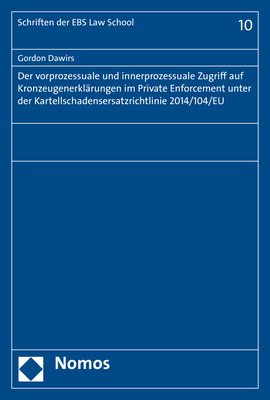 Der vorprozessuale und innerprozessuale Zugriff auf Kronzeugenerkl&auml;rungen im Private Enforcement unter der Kartellschadensersatzrichtlinie 2014/104/EU - Gordon Dawirs