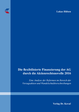 Die flexibilisierte Finanzierung der AG durch die Aktienrechtsnovelle 2016