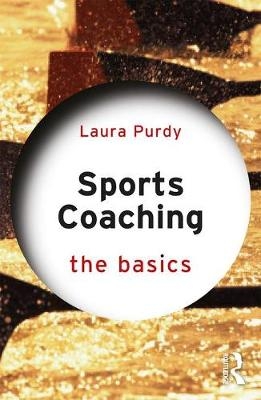 Sports Coaching: The Basics - Laura Purdy