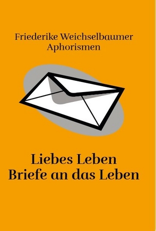 Liebes Leben Briefe an das Leben