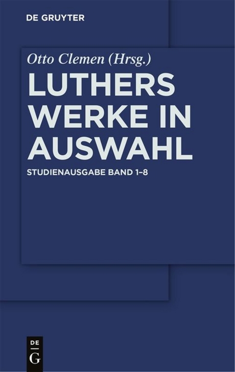 Martin Luther: Luthers Werke in Auswahl / Luthers Werke in Auswahl &ndash; Studienausgabe [Set Band 1-8] - Martin Luther