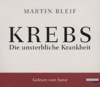 Krebs. Die unsterbliche Krankheit - Martin Bleif