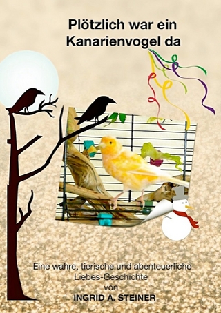 Plötzlich war ein Kanarienvogel da