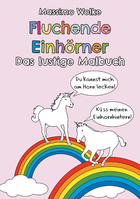 Fluchende Einh&ouml;rner - Das lustige Malbuch - Massimo Wolke