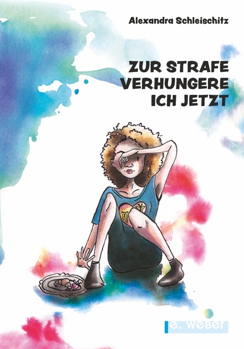 Zur Strafe verhungere ich jetzt - Alexandra Schleischitz