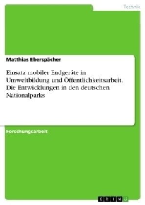 Einsatz mobiler Endger&Atilde;&curren;te in Umweltbildung und &Atilde;ffentlichkeitsarbeit. Die Entwicklungen in den deutschen Nationalparks - Matthias Ebersp&Atilde;&curren;cher