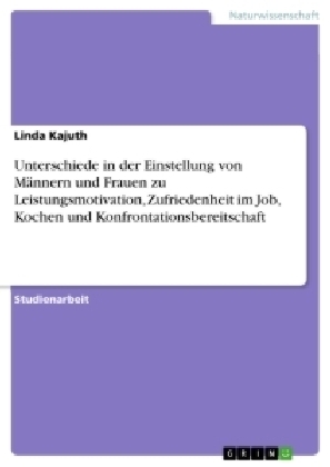 Unterschiede in der Einstellung von Männern und Frauen zu Leistungsmotivation, Zufriedenheit im Job, Kochen und Konfrontationsbereitschaft