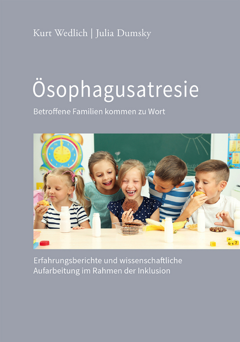 &Ouml;sophagusatresie - Betroffene Familien kommen zu Wort - Kurt Wedlich, Juliane Dumsky