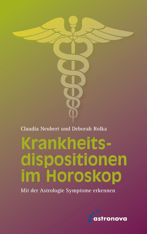 Krankheitsdispositionen im Horoskop - Claudia Neubert, Deborah Rolka