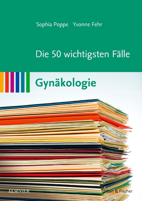 Die 50 wichtigsten F&auml;lle Gyn&auml;kologie - Sophia Poppe, Yvonne Fehr