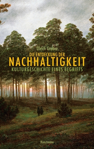 Die Entdeckung der Nachhaltigkeit - Ulrich Grober