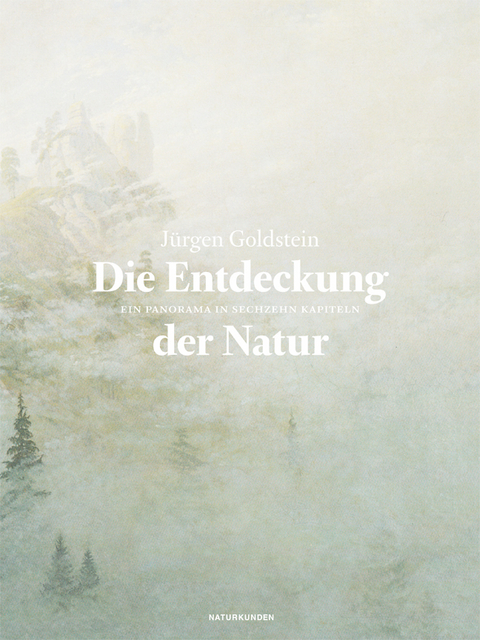 Die Entdeckung der Natur - J&uuml;rgen Goldstein