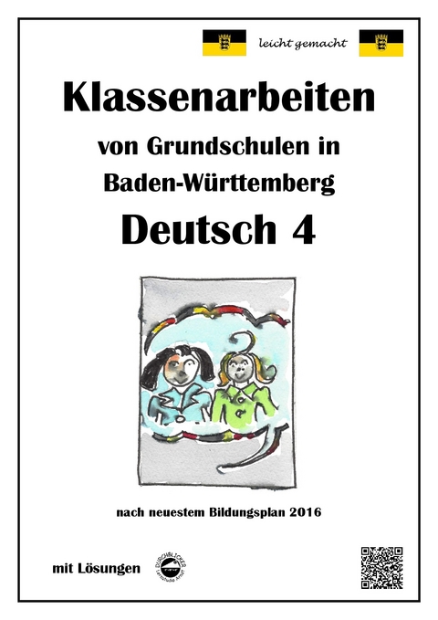 Klassenarbeiten von Grundschulen in Baden-W&uuml;rttemberg - Deutsch 4 mit ausf&uuml;hrlichen L&ouml;sungen nach Bildungsplan 2016 - Monika Arndt