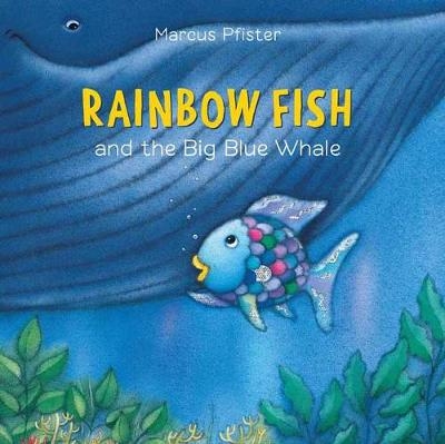 Rainbow Fish And The Big Blue Whale - Marcus Pfister