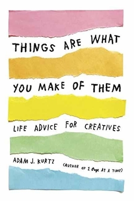 Things Are What You Make of Them - Adam J. Kurtz