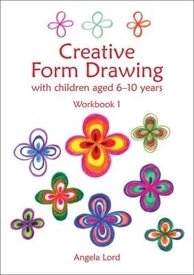 Creative Form Drawing with Children Aged 6-10 - Angela Lord