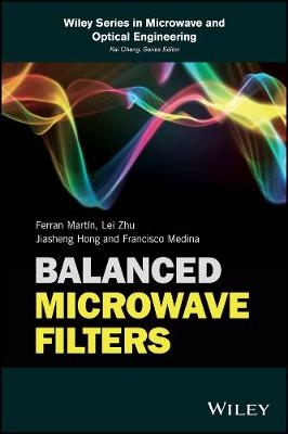 Balanced Microwave Filters - Ferran Mart&iacute;n, Lei Zhu, Jiasheng Hong, Francisco Medina