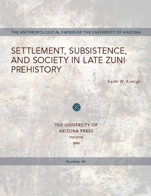 Settlement, Subsistence, and Society in Late Zuni Prehistory - Keith W. Kintigh