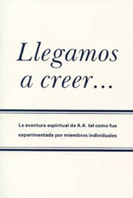 Llegamos a Creer&hellip; - Alcoholics Anonymous World Services Inc