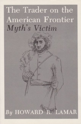 Trader on the American Frontier-Myth'S Victim