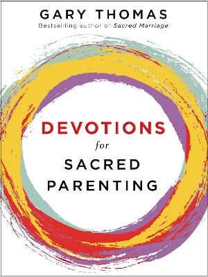 Devotions for Sacred Parenting - Gary Thomas