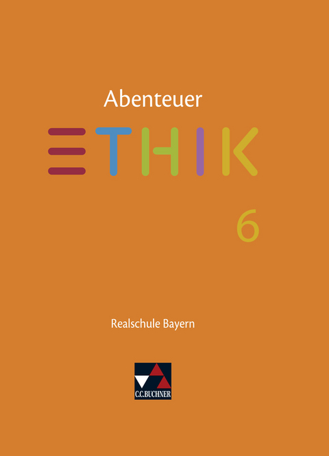 Abenteuer Ethik – Realschule Bayern / Abenteuer Ethik Bayern Realschule 6 - Lars Fischer, Stefanie Pfister, Michael Richling, Verena Schmid Blumer, Jörg Peters, Bernd Rolf