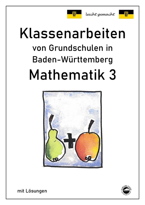 Klassenarbeiten von Grundschulen in Baden-W&uuml;rttemberg - Mathematik 3 mit ausf&uuml;hrlichen L&ouml;sungen nach Bildungsplan 2016 - Claus Arndt