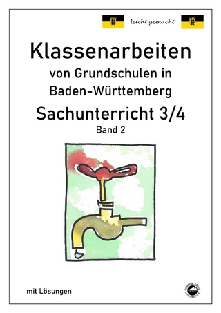 Klassenarbeiten von Grundschulen in Baden-Württemberg Sachunterricht 3/4 Band 2 mit ausführlichen Lösungen nach Bildungsplan 2016