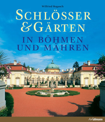 Schl&ouml;sser & G&auml;rten in B&ouml;hmen und M&auml;hren - Wilfried Rogasch