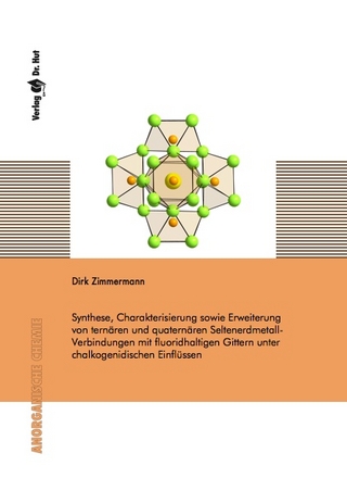 Synthese, Charakterisierung sowie Erweiterung von ternären und quaternären Seltenerdmetall-Verbindungen mit fluoridhaltigen Gittern unter chalkogenidischen Einflüssen