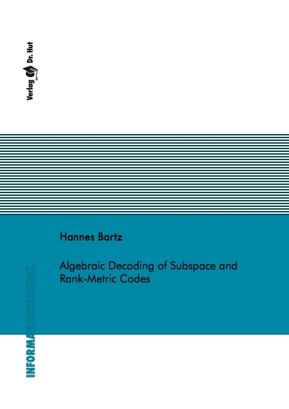 Algebraic Decoding of Subspace and Rank-Metric Codes - Hannes Bartz