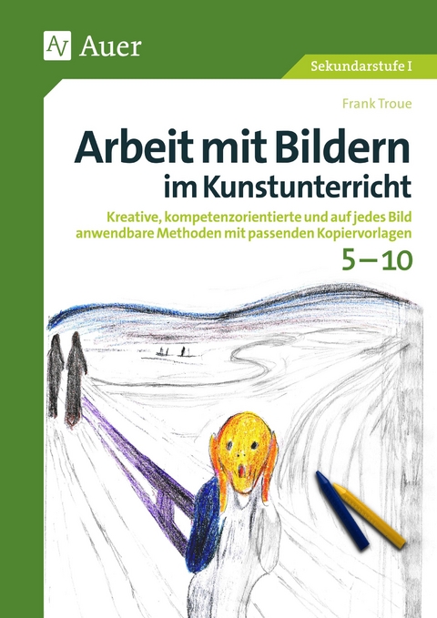Arbeit mit Bildern im Kunstunterricht 5-10 - Frank Troue