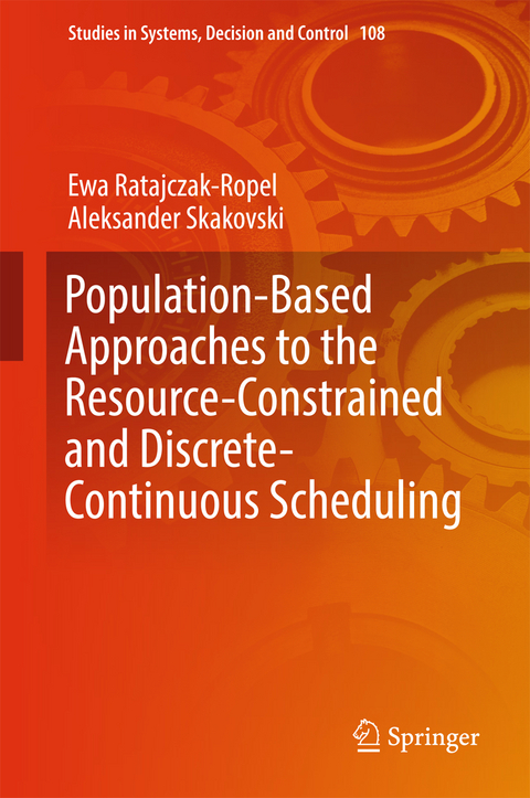 Population-Based Approaches to the Resource-Constrained and Discrete-Continuous Scheduling - Ewa Ratajczak-Ropel, Aleksander Skakovski