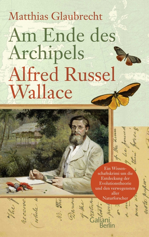 Am Ende des Archipels - Alfred Russel Wallace - Matthias Glaubrecht