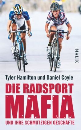 Die Radsport-Mafia und ihre schmutzigen Gesch&auml;fte - Tyler Hamilton, Daniel Coyle