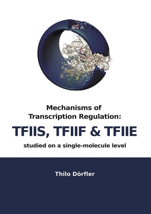 Mechanisms of Transcription regulation: TFIIS, TFIIF & TFIIE studied on a single-molecule level - Thilo D&ouml;rfler